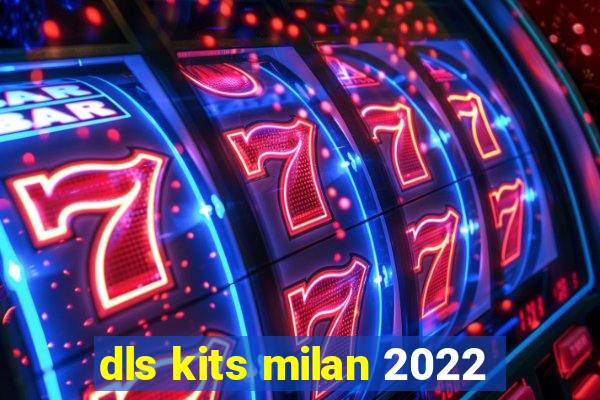 dls kits milan 2022